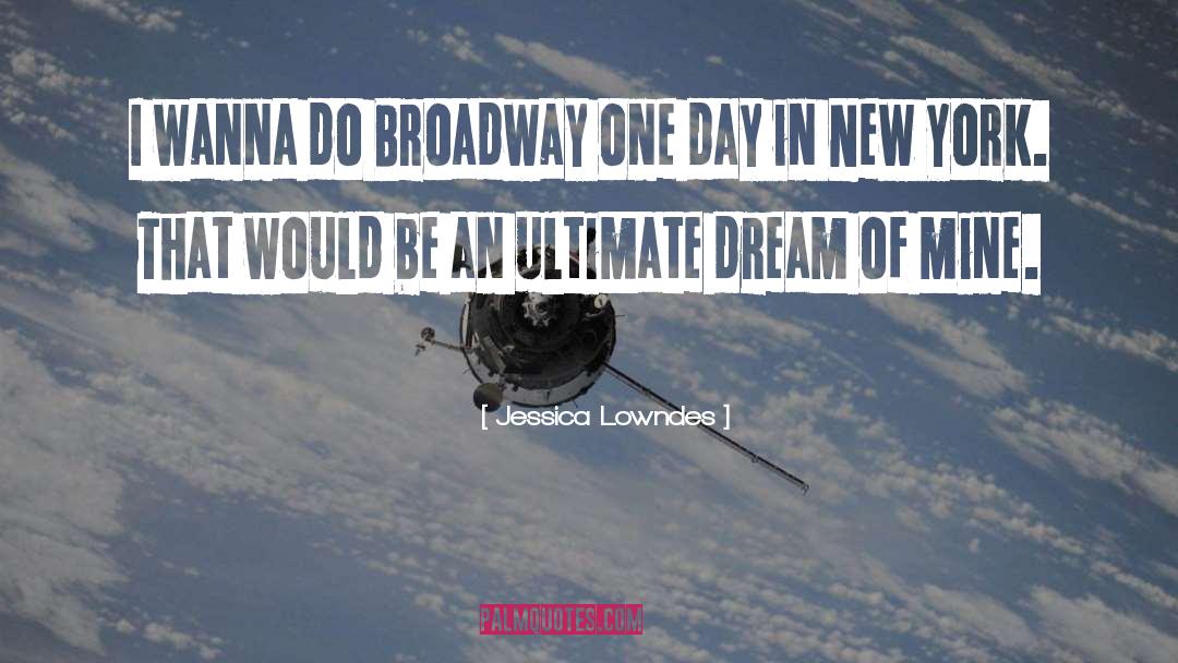 Jessica Lowndes Quotes: I wanna do Broadway one