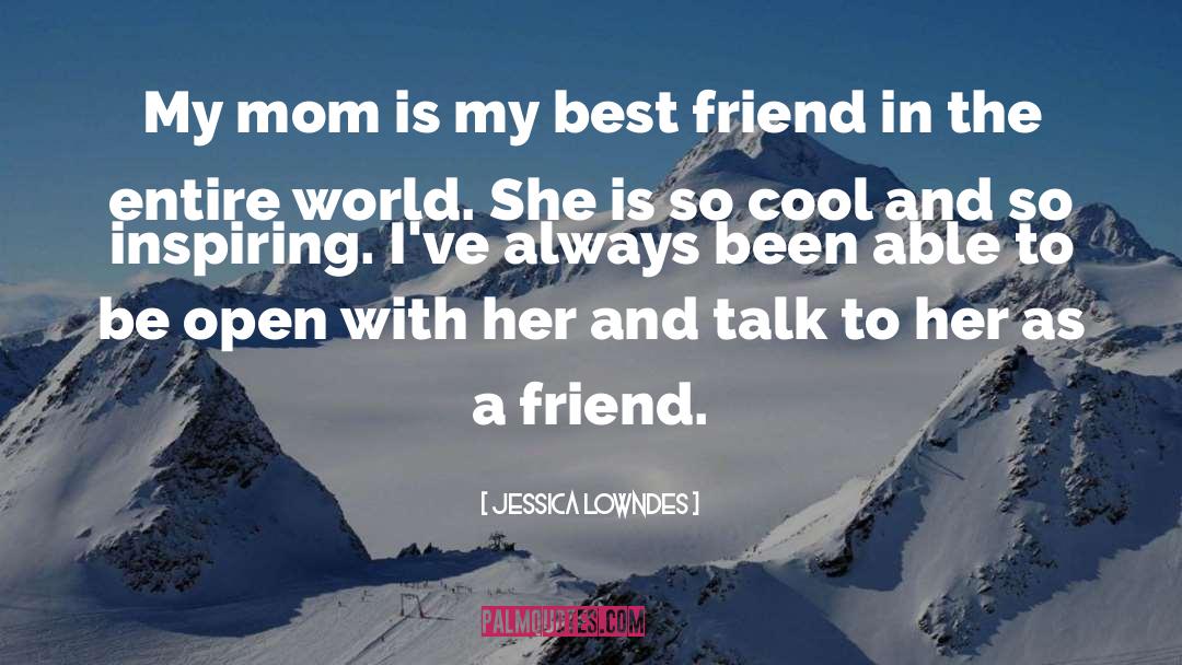 Jessica Lowndes Quotes: My mom is my best