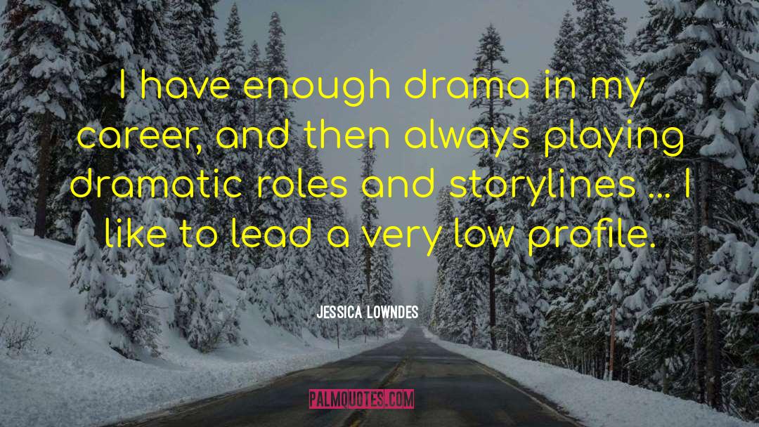 Jessica Lowndes Quotes: I have enough drama in
