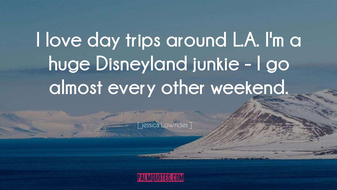 Jessica Lowndes Quotes: I love day trips around
