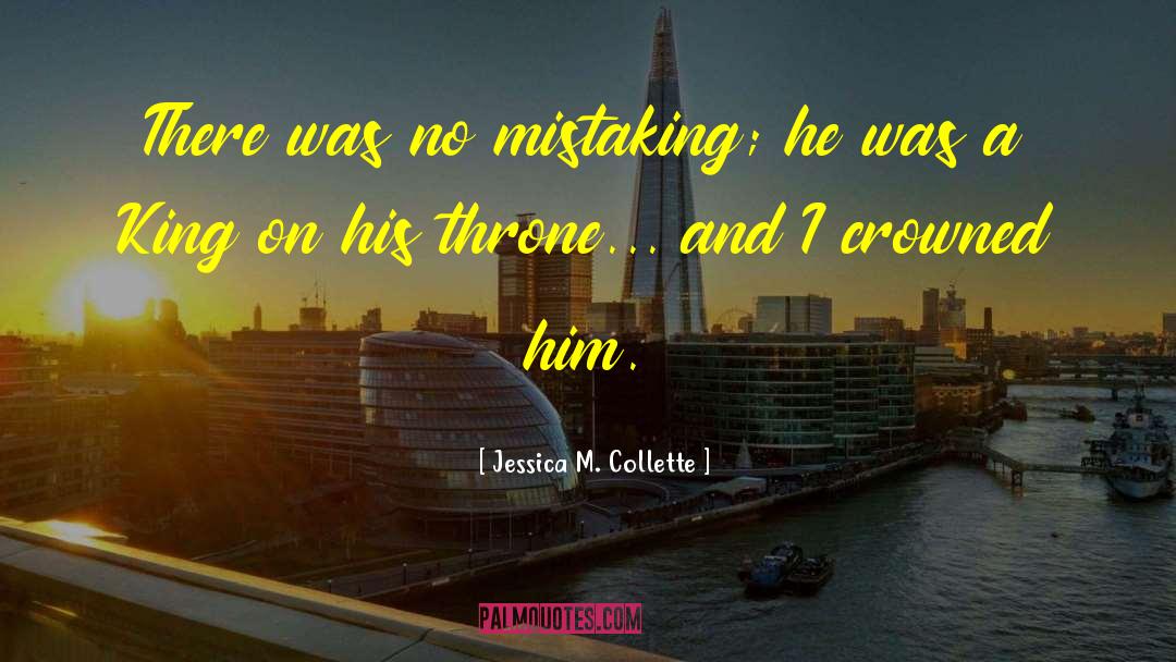 Jessica M. Collette Quotes: There was no mistaking; he