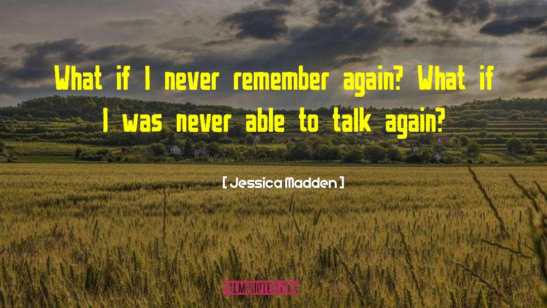 Jessica Madden Quotes: What if I never remember