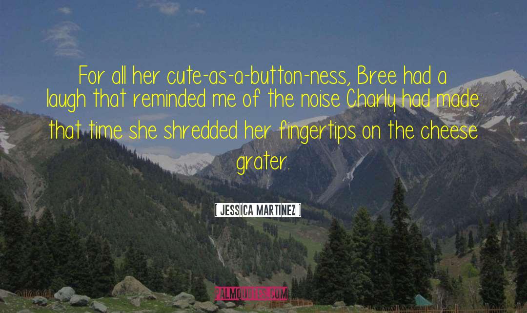 Jessica Martinez Quotes: For all her cute-as-a-button-ness, Bree