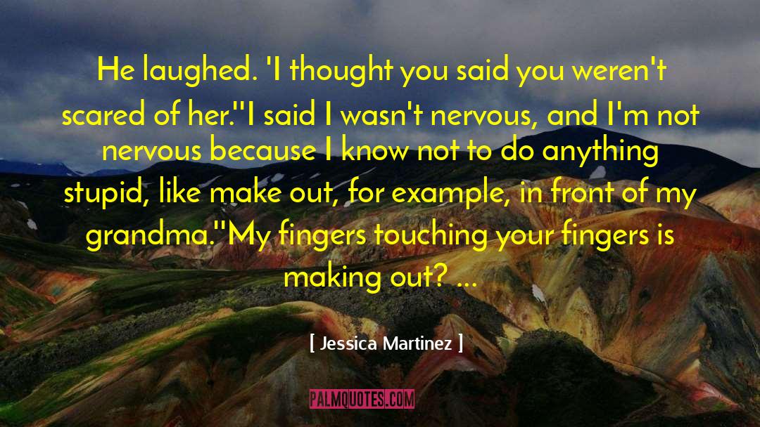 Jessica Martinez Quotes: He laughed. 'I thought you