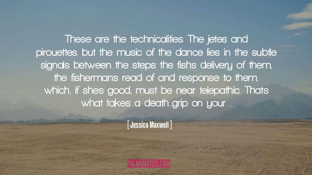 Jessica Maxwell Quotes: These are the technicalities. The