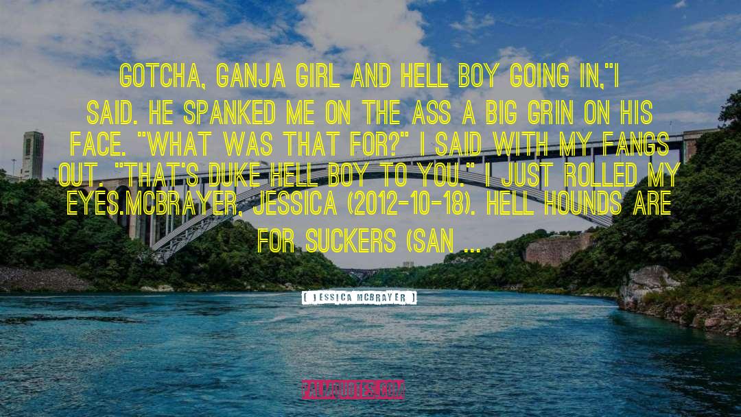 Jessica McBrayer Quotes: Gotcha, Ganja Girl and Hell