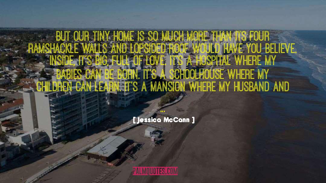 Jessica McCann Quotes: But our tiny home is