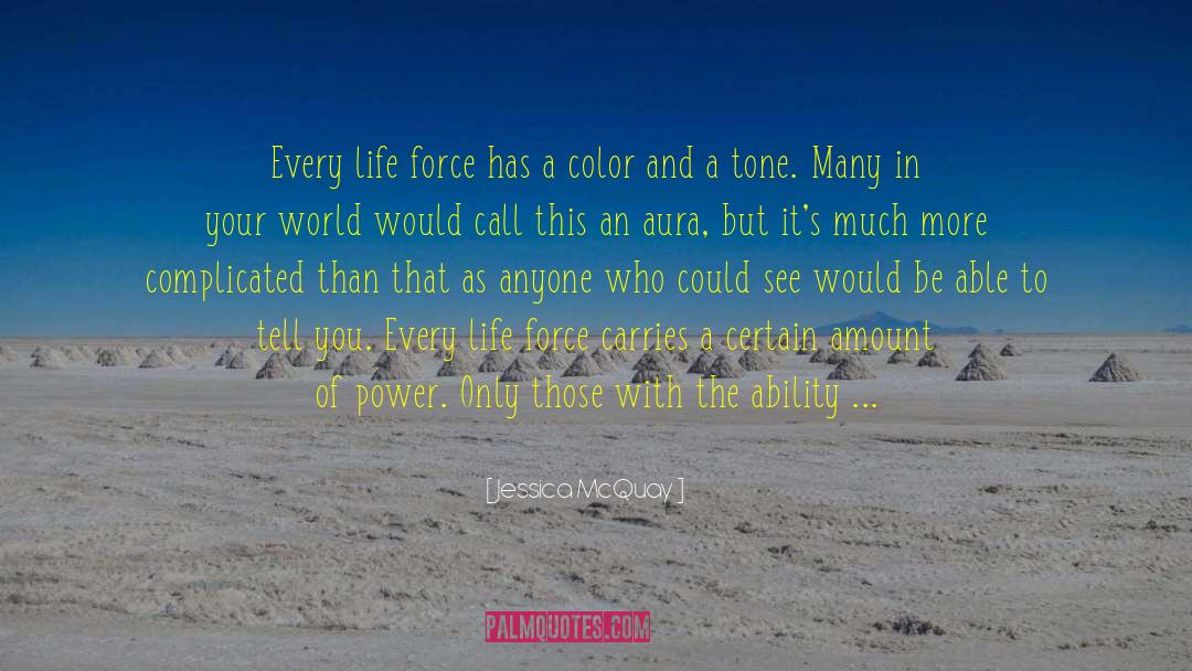 Jessica McQuay Quotes: Every life force has a