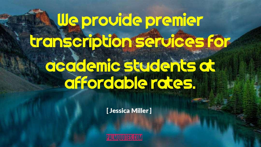 Jessica Miller Quotes: We provide premier transcription services