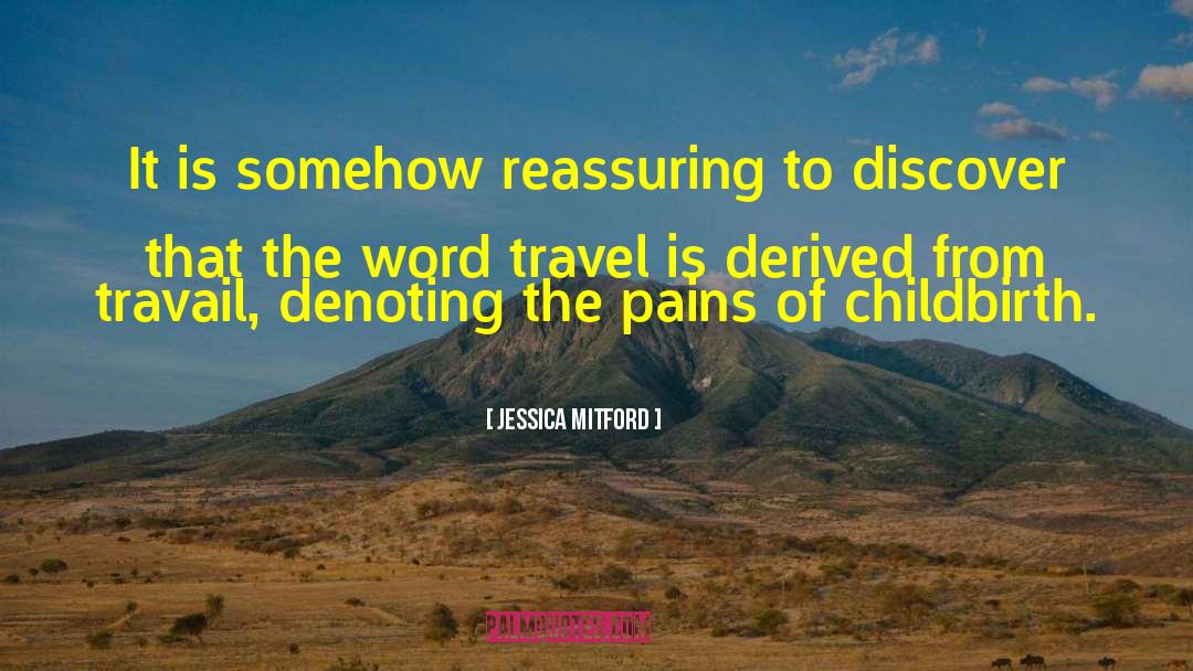 Jessica Mitford Quotes: It is somehow reassuring to
