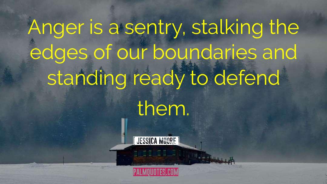 Jessica Moore Quotes: Anger is a sentry, stalking