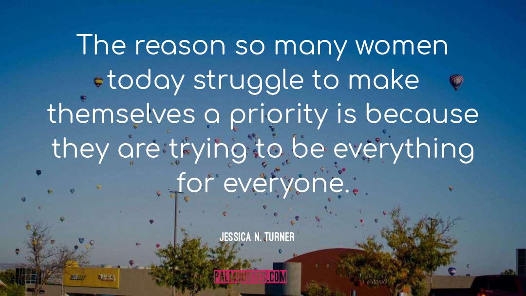 Jessica N. Turner Quotes: The reason so many women