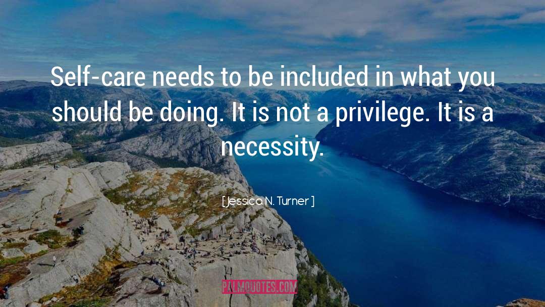 Jessica N. Turner Quotes: Self-care needs to be included