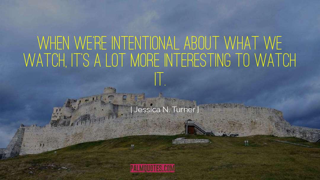 Jessica N. Turner Quotes: When we're intentional about what