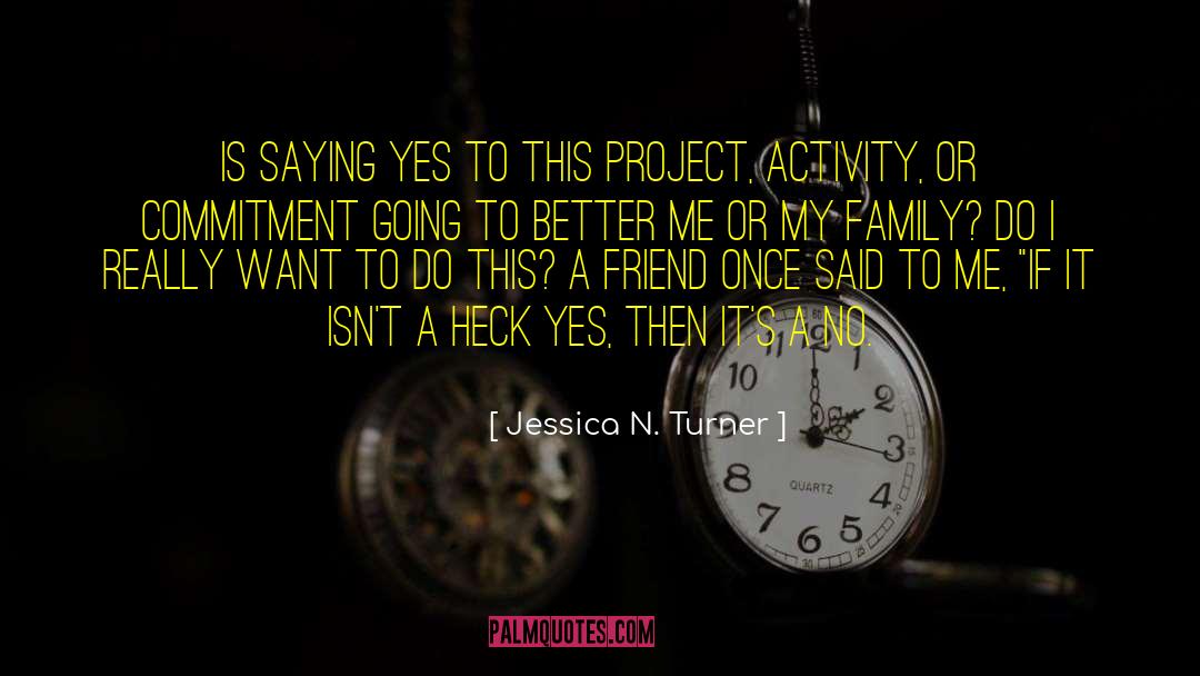 Jessica N. Turner Quotes: Is saying yes to this