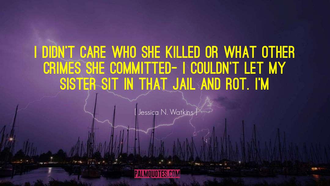 Jessica N. Watkins Quotes: I didn't care who she