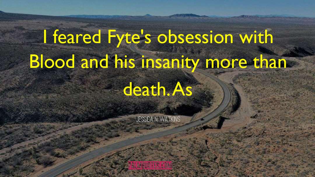 Jessica N. Watkins Quotes: I feared Fyte's obsession with