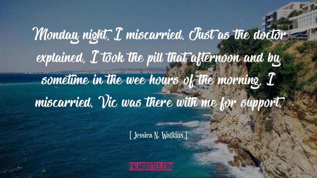 Jessica N. Watkins Quotes: Monday night, I miscarried. Just