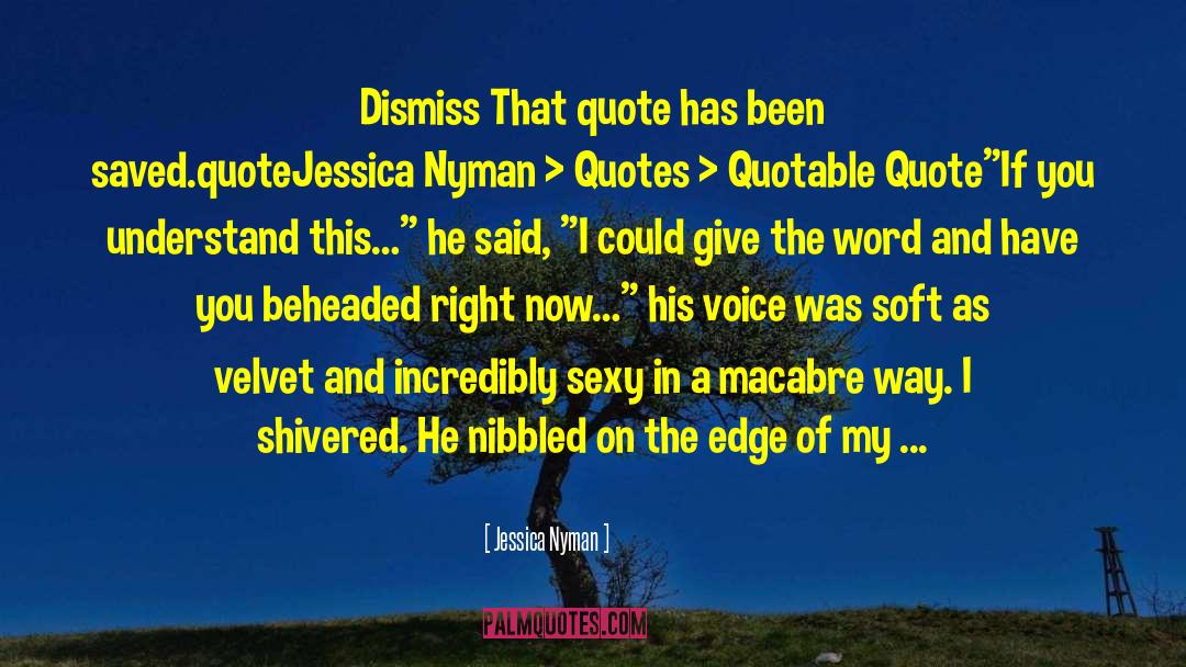 Jessica Nyman Quotes: Dismiss That quote has been