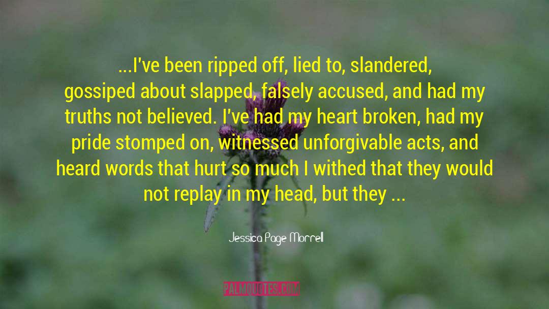 Jessica Page Morrell Quotes: ...I've been ripped off, lied