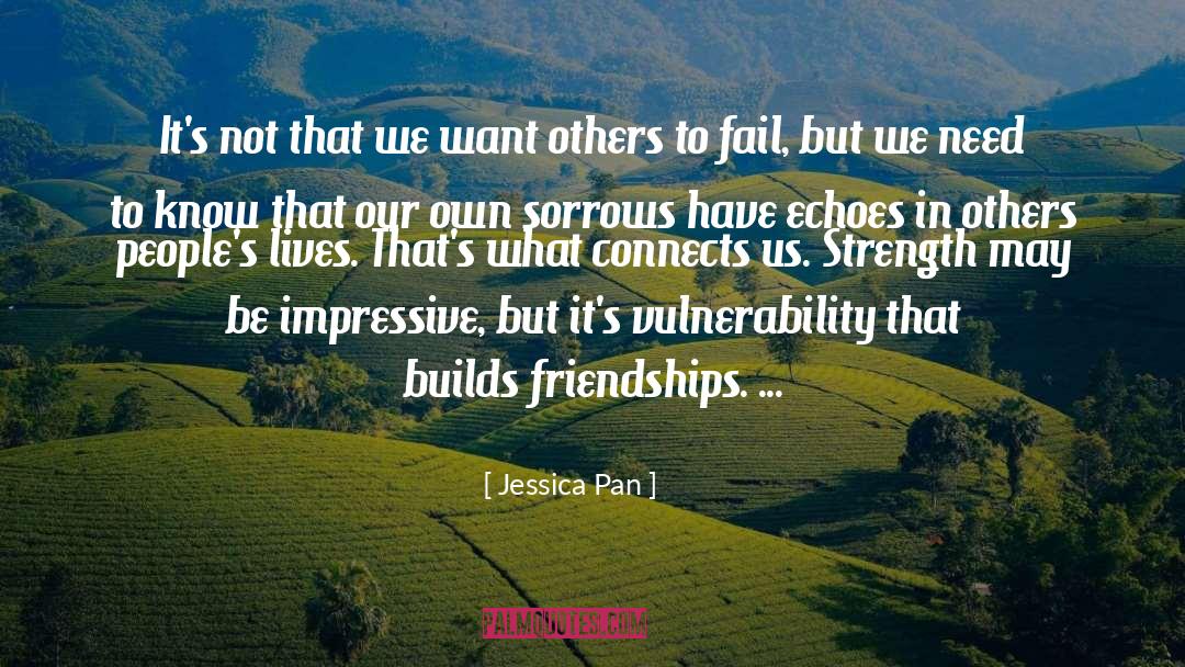 Jessica Pan Quotes: It's not that we want