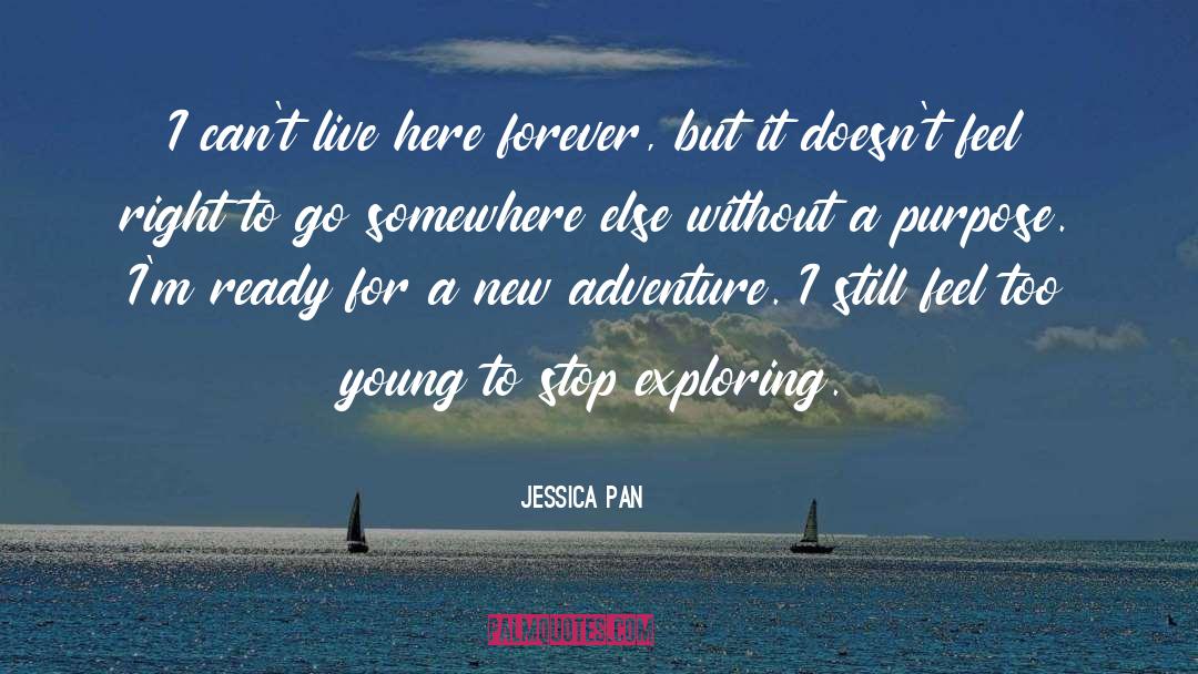 Jessica Pan Quotes: I can't live here forever,