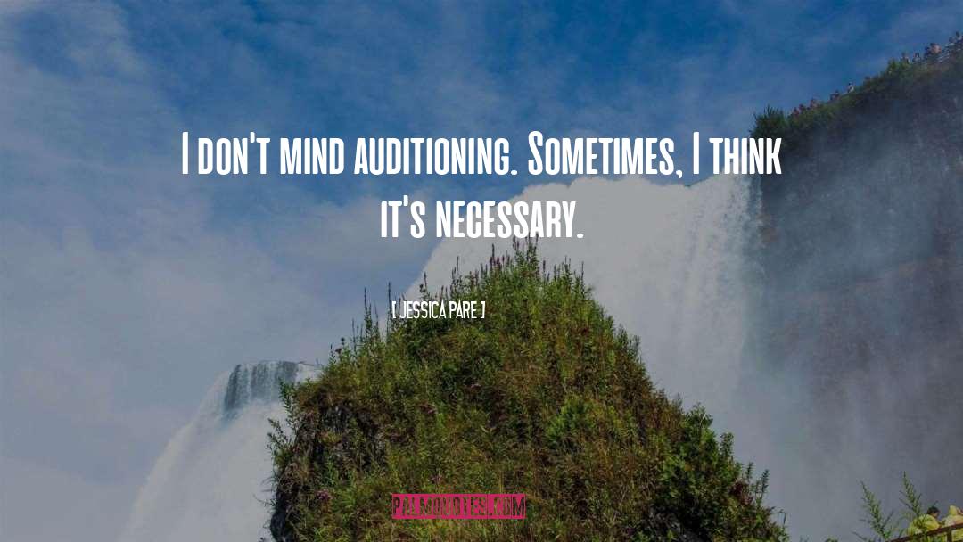 Jessica Pare Quotes: I don't mind auditioning. Sometimes,