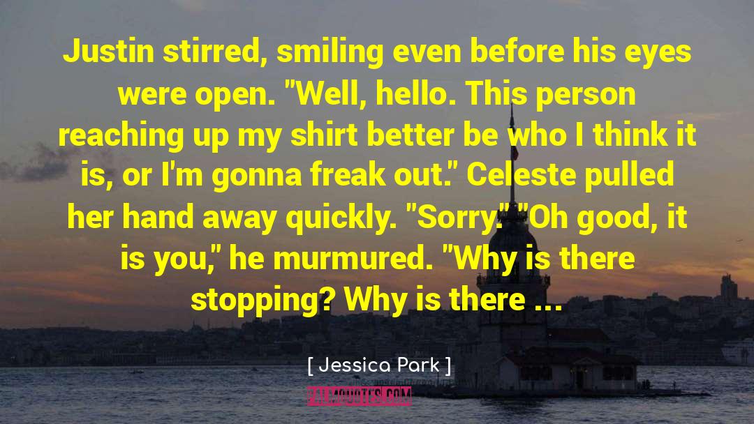 Jessica Park Quotes: Justin stirred, smiling even before