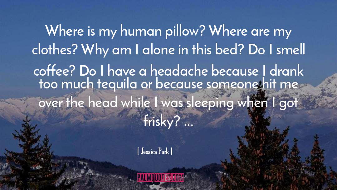 Jessica Park Quotes: Where is my human pillow?