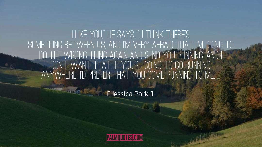 Jessica Park Quotes: I like you,