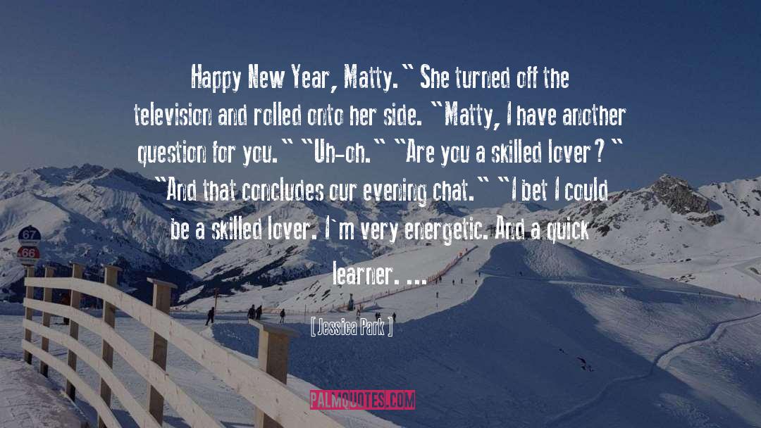 Jessica Park Quotes: Happy New Year, Matty.