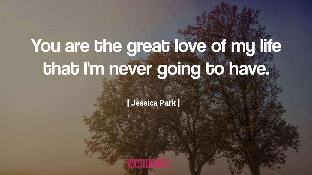 Jessica Park Quotes: You are the great love