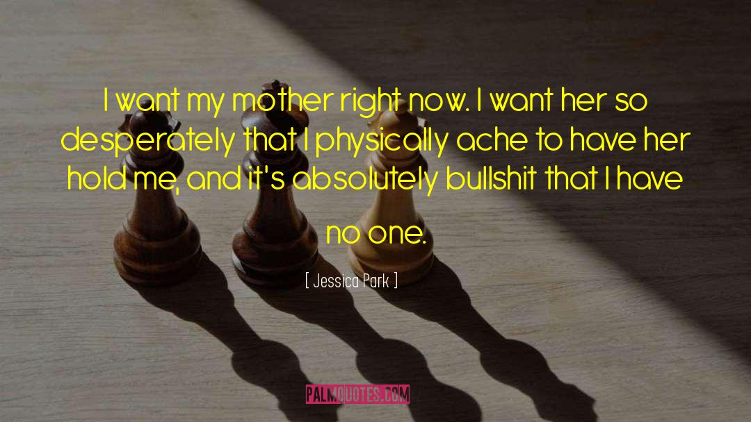 Jessica Park Quotes: I want my mother right