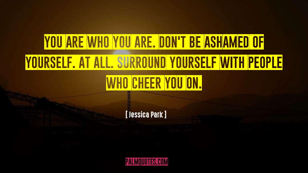 Jessica Park Quotes: You are who you are.