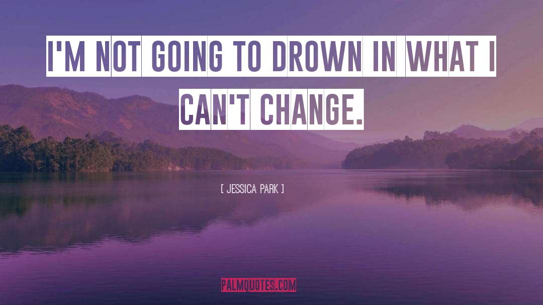 Jessica Park Quotes: I'm not going to drown