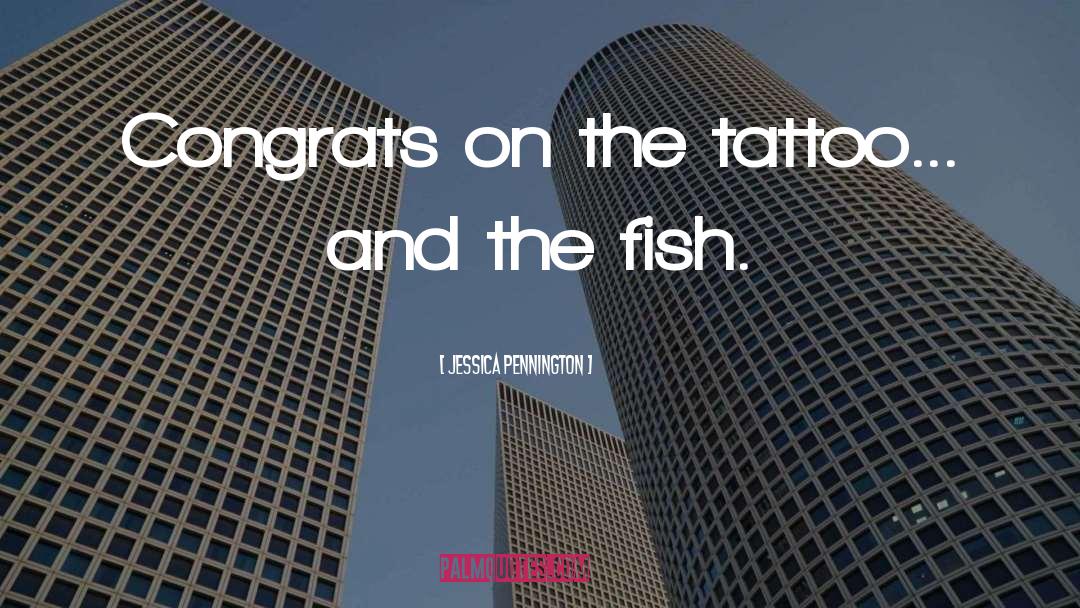 Jessica Pennington Quotes: Congrats on the tattoo... and
