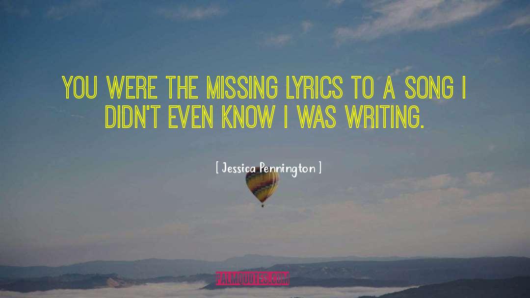 Jessica Pennington Quotes: You were the missing lyrics