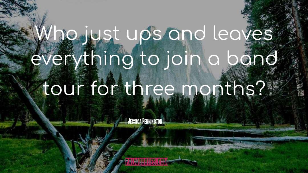 Jessica Pennington Quotes: Who just ups and leaves