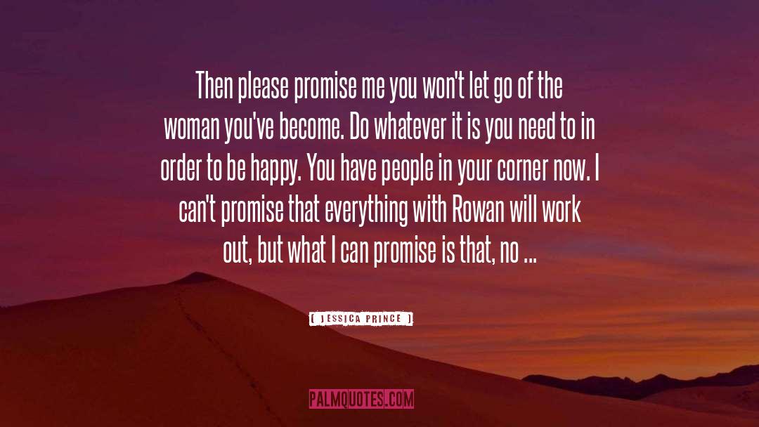 Jessica Prince Quotes: Then please promise me you