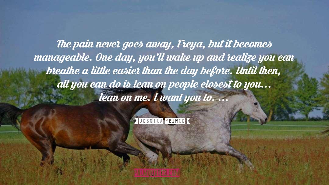 Jessica Prince Quotes: The pain never goes away,