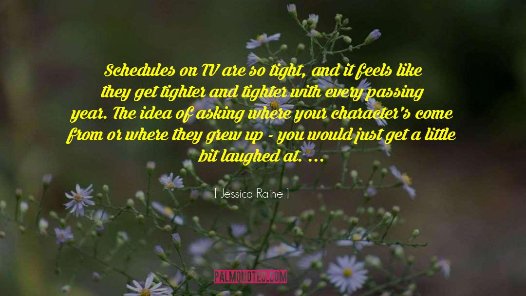 Jessica Raine Quotes: Schedules on TV are so