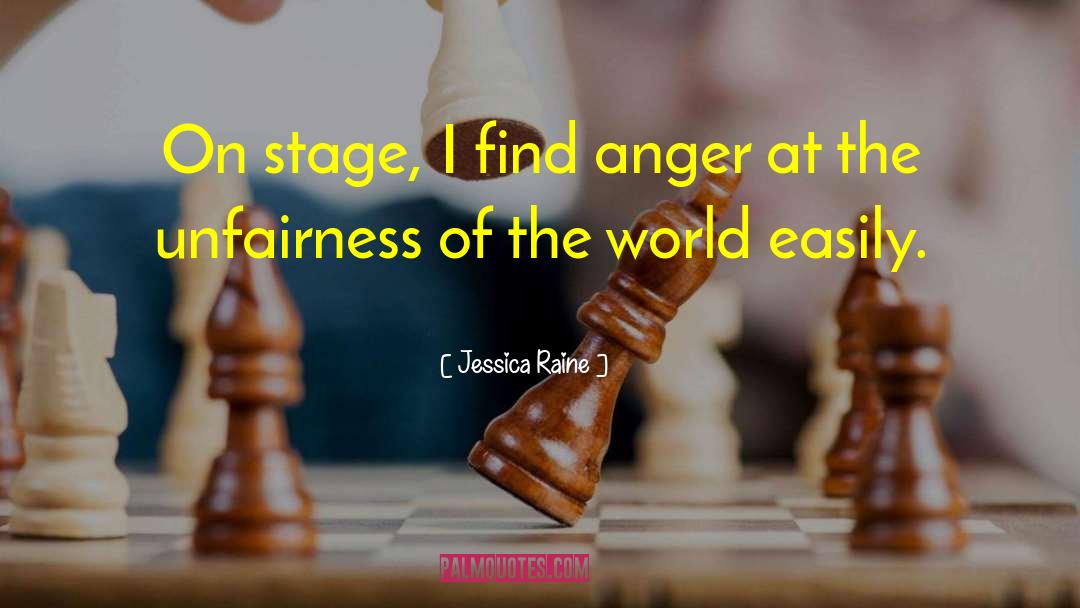 Jessica Raine Quotes: On stage, I find anger