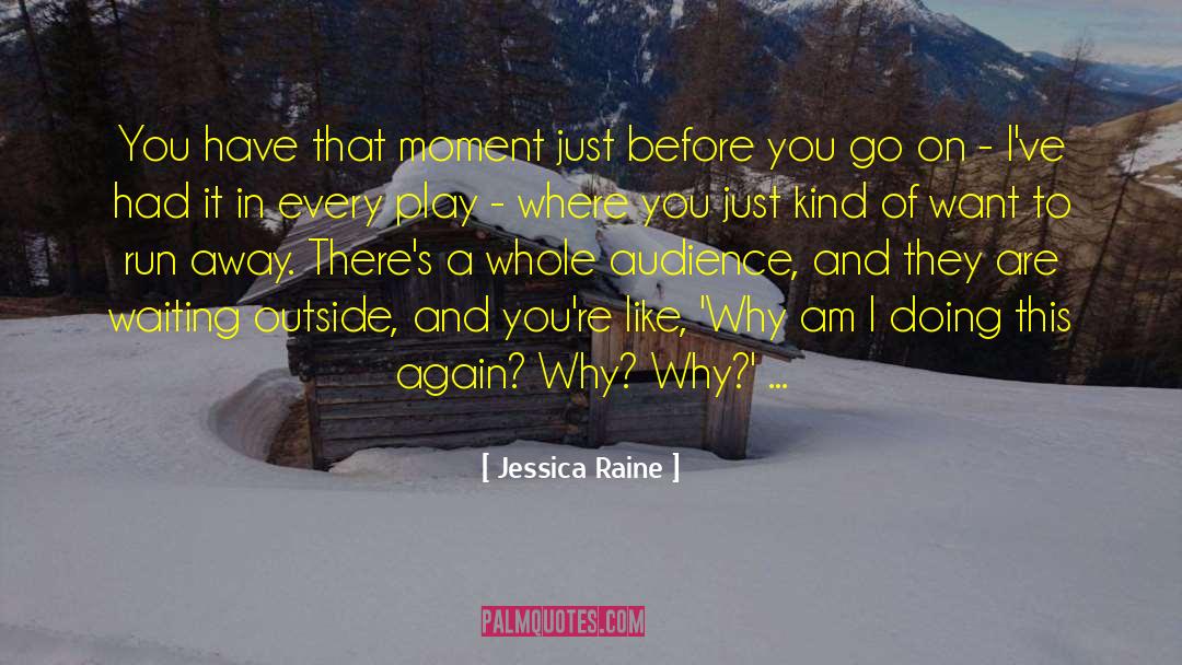 Jessica Raine Quotes: You have that moment just
