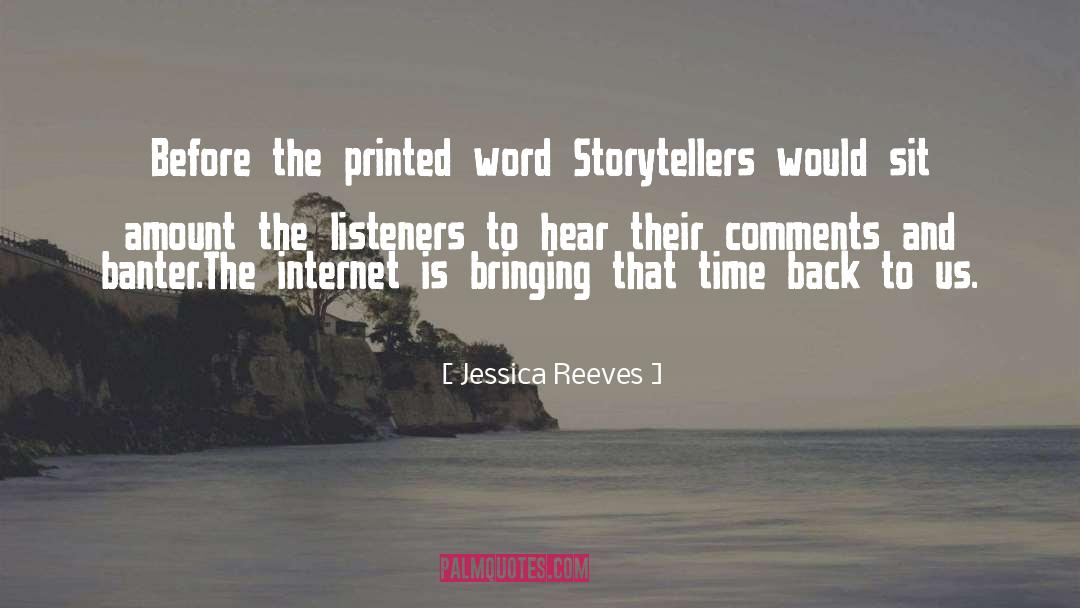 Jessica Reeves Quotes: Before the printed word Storytellers