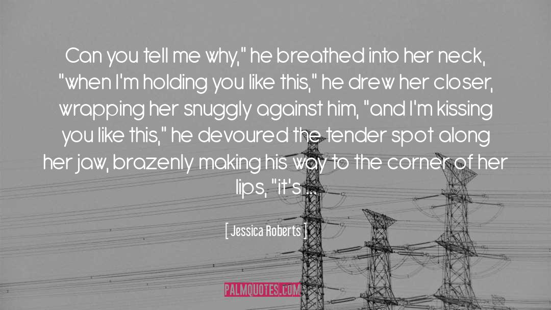 Jessica Roberts Quotes: Can you tell me why,