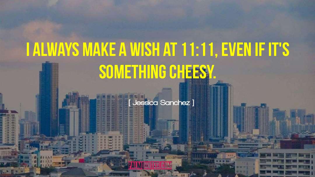 Jessica Sanchez Quotes: I always make a wish