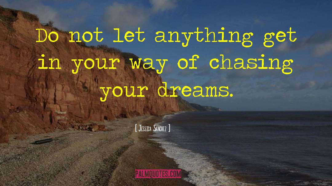 Jessica Sanchez Quotes: Do not let anything get