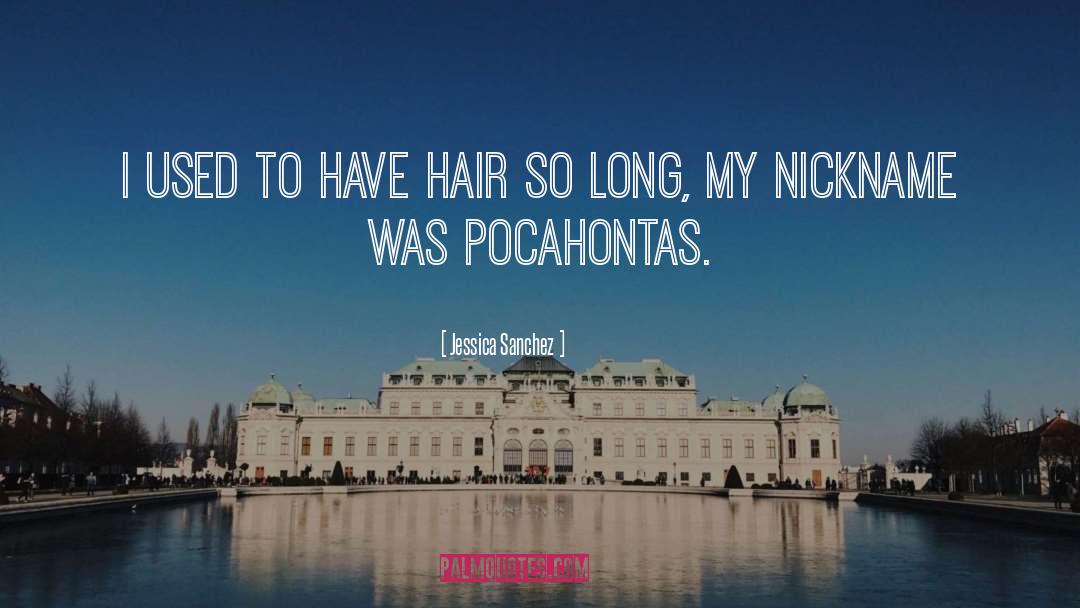 Jessica Sanchez Quotes: I used to have hair