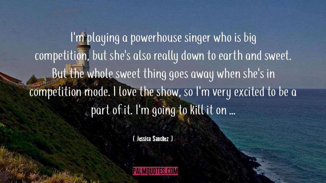 Jessica Sanchez Quotes: I'm playing a powerhouse singer