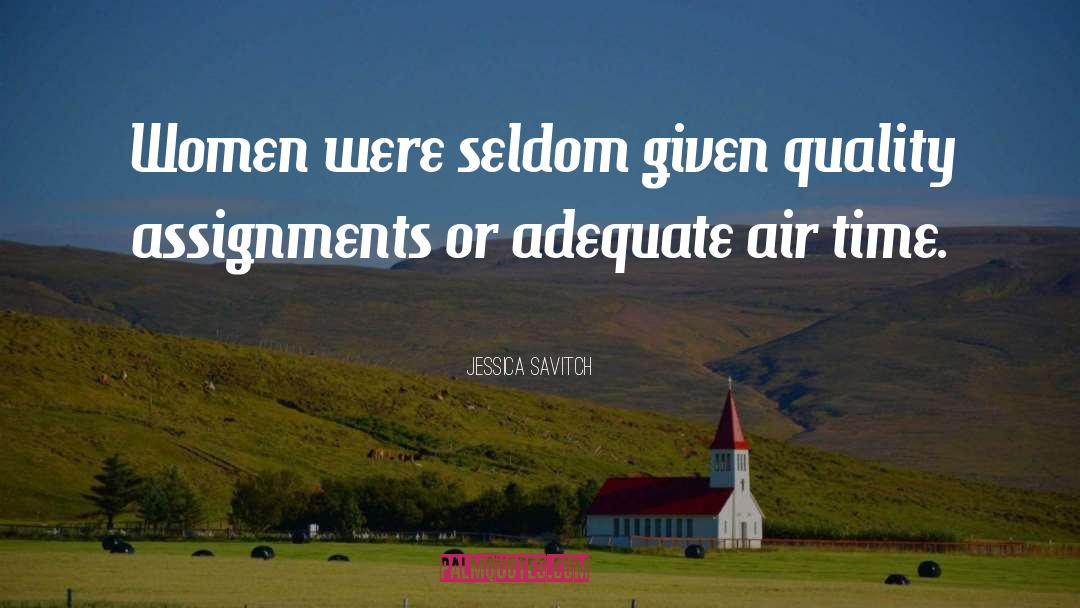 Jessica Savitch Quotes: Women were seldom given quality